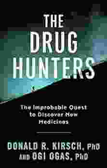 The Drug Hunters: The Improbable Quest To Discover New Medicines