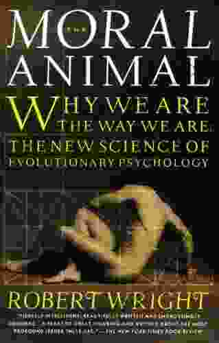 The Moral Animal: Why We Are The Way We Are: The New Science Of Evolutionary Psychology