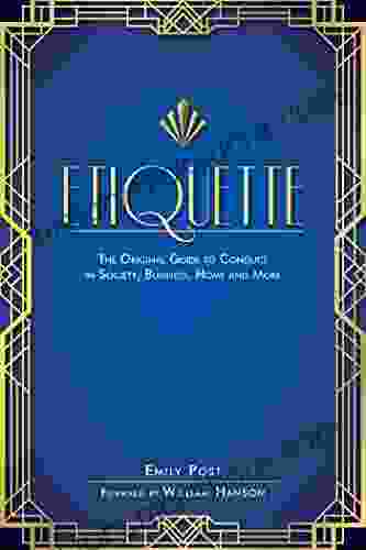Etiquette: The Original Guide To Conduct In Society Business Home And More