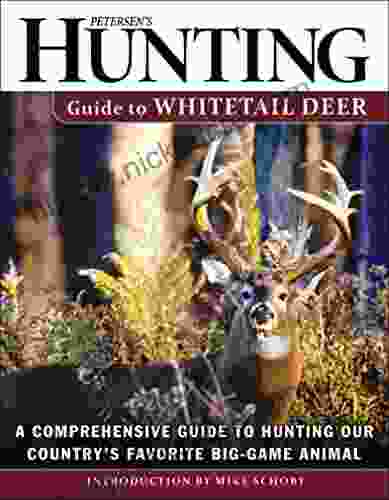 Petersen S Hunting Guide To Whitetail Deer: A Comprehensive Guide To Hunting Our Country S Favorite Big Game Animal