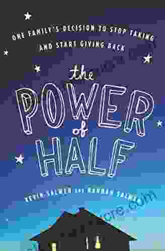 The Power Of Half: One Family S Decision To Stop Taking And Start Giving Back