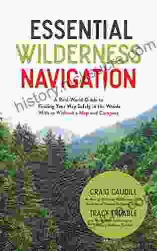Essential Wilderness Navigation: A Real World Guide To Finding Your Way Safely In The Woods With Or Without A Map Compass Or GPS