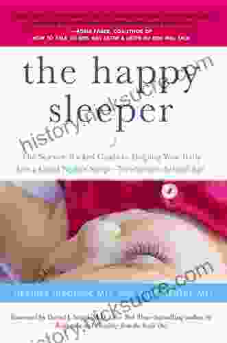The Happy Sleeper: The Science Backed Guide To Helping Your Baby Get A Good Night S Sleep Newborn To School Age