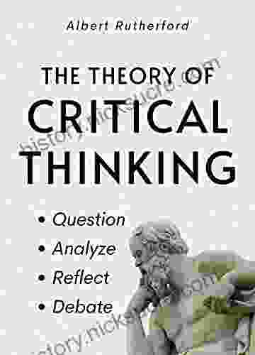 The Theory Of Critical Thinking: Question Analyze Reflect Debate (The Critical Thinker 6)