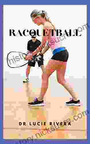 RACQUETBALL : The Ultimate Guide To Racquetball Tips And Tricks Rules And Everything Else You Need To Know
