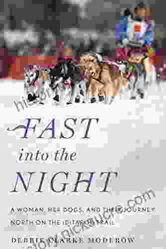 Fast Into The Night: A Woman Her Dogs And Their Journey North On The Iditarod Trail