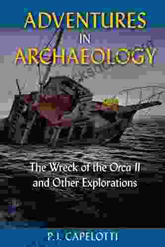Adventures In Archaeology: The Wreck Of The Orca II And Other Explorations