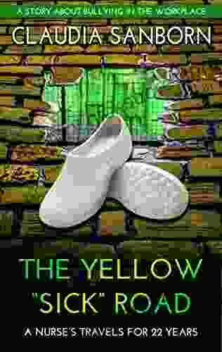 The Yellow SICK Road: A Nurse S Travels For 22 Years