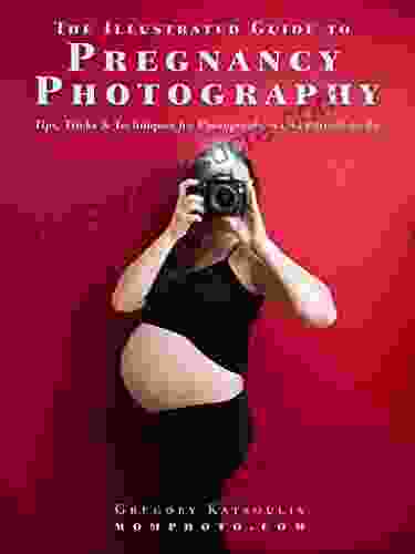 The Illustrated Guide To Pregnancy Photography: Tips Tricks And Techniques For Photographers And Parents To Be