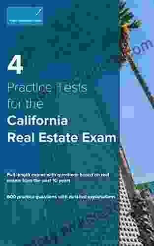 4 Practice Tests For The California Real Estate Exam: 600 Practice Questions With Detailed Explanations