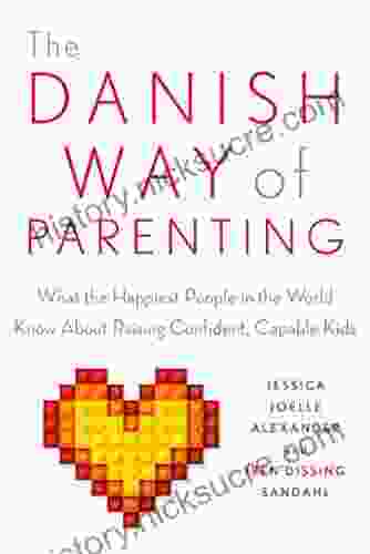 The Danish Way Of Parenting: What The Happiest People In The World Know About Raising Confident Capable Kids