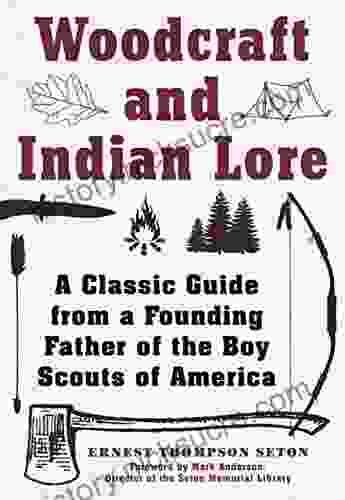 Woodcraft And Indian Lore: A Classic Guide From A Founding Father Of The Boy Scouts Of America